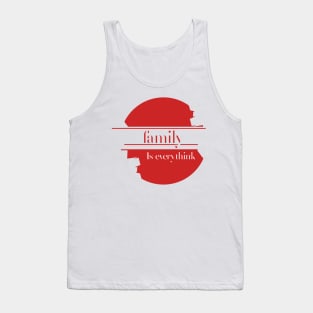 Family is everything design text,to wear for all media and everyone at home Tank Top
